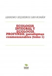 ECOLOGIA INTEGRAL Y ECOLOGÍA PROFUNDA: paradigmas conmensurables (tomo 1)