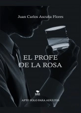 Libro El Profe De La Rosa - Epub, autor Juan Carlos Ascuña Flores Libro El Profe De La Rosa - Epub, autor Juan Carlos Ascuña Flores