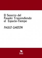 El Susurro del Pasado: Trascendiendo el Espacio-Tiempo El Susurro del Pasado: Trascendiendo el Espacio-Tiempo