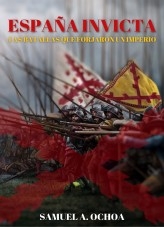 España Invicta: Las batallas que Forjaron un Imperio España Invicta: Las batallas que Forjaron un Imperio