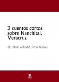 3 cuentos cortos sobre Nanchital, Veracruz