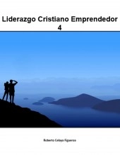 Libro Liderazgo Cristiano Emprendedor 4, autor Roberto Celaya Libro Liderazgo Cristiano Emprendedor 4, autor Roberto Celaya