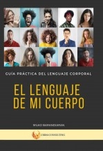 Libro El Lenguaje De Mi Cuerpo - Guía Práctica Del Lenguaje Corporal, autor Milko Barandiarán Misic Libro El Lenguaje De Mi Cuerpo - Guía Práctica Del Lenguaje Corporal, autor Milko Barandiarán Misic