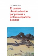 Libro El cambio climático temido por pintoras y pintores españoles actuales, autor Manuel Roldán Pérez Libro El cambio climático temido por pintoras y pintores españoles actuales, autor Manuel Roldán Pérez