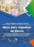 Ideas para organizar mi dinero No es mas rico el que gana más si no que el sabe organizar