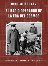 Libro Nikolai Bugaev: El Radio Operador de la Era del Cosmos, autor ellenalexander Libro Nikolai Bugaev: El Radio Operador de la Era del Cosmos, autor ellenalexander