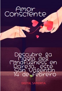 "AMOR CONSCIENTE: DESCUBRE LA MAGIA DEL MINDFULNESS EN PAREJA, ESTE SAN VALENTÍN 14 DE FEBRERO”