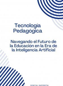 "TECNOLOGÍA PEDAGÓGICA: NAVEGANDO EL FUTURO DE LA EDUCACIÓN EN LA ERA DE LA INTELIGENCIA ARTIFICIAL"
