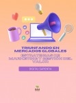 TRIUNFANDO EN MERCADOS GLOBALES: ESTRATEGIAS DE MARKETING Y GESTIÓN DEL VALOR