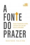 A FONTE DO PRAZER - O que é hedonismo cristão e por que não é pecado buscar a felicidade