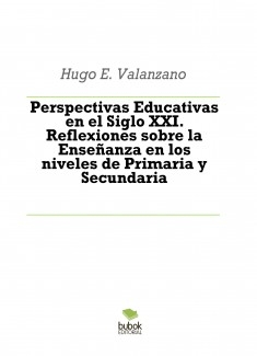 Perspectivas Educativas en el Siglo XXI. Reflexiones sobre la Enseñanza en los niveles de Primaria y Secundaria