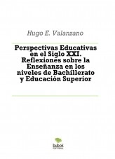 Libro Perspectivas Educativas en el Siglo XXI. Reflexiones sobre la Enseñanza en los niveles de Bachillerato y Educación Superior, autor Hugo Valanzano Falero Libro Perspectivas Educativas en el Siglo XXI. Reflexiones sobre la Enseñanza en los niveles de Bachillerato y Educación Superior, autor Hugo Valanzano Falero