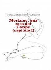 Libro Merlaine, una rosa del Caribe (capítulo I), autor Gonzalo Hernández Vallhonrat Libro Merlaine, una rosa del Caribe (capítulo I), autor Gonzalo Hernández Vallhonrat