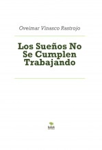 Libro Los Sueños No Se Cumplen Trabajando, autor Oveimar Vinasco Rastrojo Libro Los Sueños No Se Cumplen Trabajando, autor Oveimar Vinasco Rastrojo
