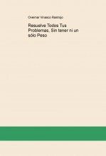 Libro Resuelve Todos Tus Problemas, Sin tener ni un sólo Peso, autor Oveimar Vinasco Rastrojo Libro Resuelve Todos Tus Problemas, Sin tener ni un sólo Peso, autor Oveimar Vinasco Rastrojo