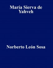 Libro María Sierva de Yahveh, autor Norberto Leon Sosa Libro María Sierva de Yahveh, autor Norberto Leon Sosa