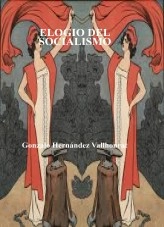Libro ELOGIO DEL SOCIALISMO, autor Gonzalo Hernández Vallhonrat Libro ELOGIO DEL SOCIALISMO, autor Gonzalo Hernández Vallhonrat