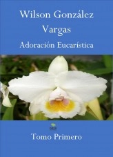 Libro Adoración Eucarística, autor Wilson González Vargas Libro Adoración Eucarística, autor Wilson González Vargas