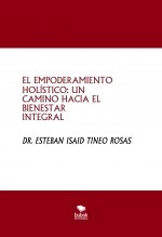 Libro EL EMPODERAMIENTO HOLÍSTICO: UN CAMINO HACIA EL BIENESTAR INTEGRAL, autor Esteban Isaid Tineo Rosas Libro EL EMPODERAMIENTO HOLÍSTICO: UN CAMINO HACIA EL BIENESTAR INTEGRAL, autor Esteban Isaid Tineo Rosas