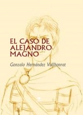 Libro EL CASO DE ALEJANDRO MAGNO, autor Gonzalo Hernández Vallhonrat Libro EL CASO DE ALEJANDRO MAGNO, autor Gonzalo Hernández Vallhonrat