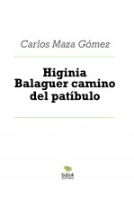 Libro Higinia Balaguer camino del patíbulo, autor Carlos Maza Gómez Libro Higinia Balaguer camino del patíbulo, autor Carlos Maza Gómez
