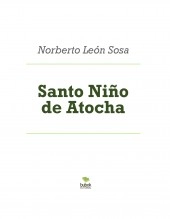 Libro Santo Niño de Atocha, autor Norberto Leon Sosa Libro Santo Niño de Atocha, autor Norberto Leon Sosa
