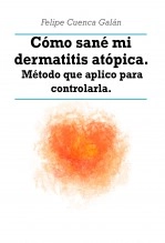 Libro Cómo sané mi dermatitis atópica., autor Felipe Cuenca Galán Libro Cómo sané mi dermatitis atópica., autor Felipe Cuenca Galán