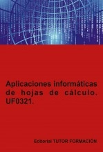 Libro Aplicaciones informáticas de hojas de cálculo. UF0321., autor TUTOR FORMACIÓN Libro Aplicaciones informáticas de hojas de cálculo. UF0321., autor TUTOR FORMACIÓN