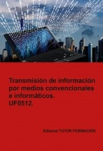 Libro Transmisión de información por medios convencionales e informáticos. UF0512., autor TUTOR FORMACIÓN Libro Transmisión de información por medios convencionales e informáticos. UF0512., autor TUTOR FORMACIÓN