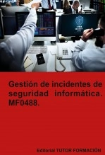 Libro Gestión de incidentes de seguridad informática. MF0488., autor TUTOR FORMACIÓN Libro Gestión de incidentes de seguridad informática. MF0488., autor TUTOR FORMACIÓN