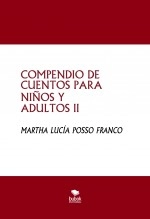 Libro COMPENDIO DE CUENTOS PARA NIÑOS Y ADULTOS II, autor MARTHA LUCIA POSSO FRANCO Libro COMPENDIO DE CUENTOS PARA NIÑOS Y ADULTOS II, autor MARTHA LUCIA POSSO FRANCO