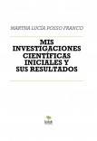 MIS INVESTIGACIONES CIENTÍFICAS INICIALES Y SUS RESULTADOS