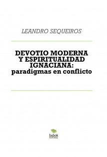 DEVOTIO MODERNA Y ESPIRITUALIDAD IGNACIANA: paradigmas en conflicto