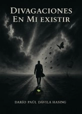 Libro Divagaciones En Mi Existir, autor Darío Paúl Dávila Hasing Libro Divagaciones En Mi Existir, autor Darío Paúl Dávila Hasing